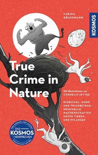 Graßmann, Farina True Crime in Nature: Diebstahl, Mord und Trickbetrug - Kriminelle Machenschaften unter Tieren und Pflanzen Mit Illustrationen von Cornelis Jettke