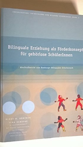 Wiechel, Angelika Bilinguale Erziehung als Förderkonzept für gehörlose SchülerInnen: Abschlussbericht zum Hamburger Bilingualen Schulversuch (Sozialisation, Entwicklung und Bildung Gehörloser)