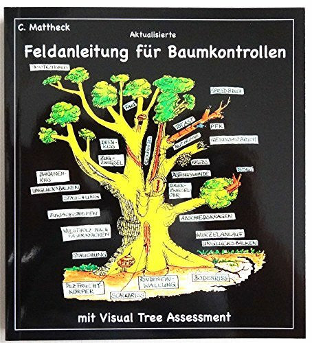 Mattheck, Claus Aktualisierte Feldanleitung für Baumkontrollen mit Visual Tree Assessment