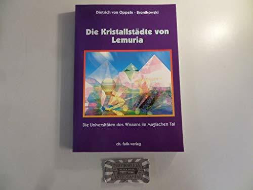 Oppeln-Bronikowski, Dietrich von Die Kristallstädte von Lemuria: Die Universitäten des Wissens im Magischen Tal