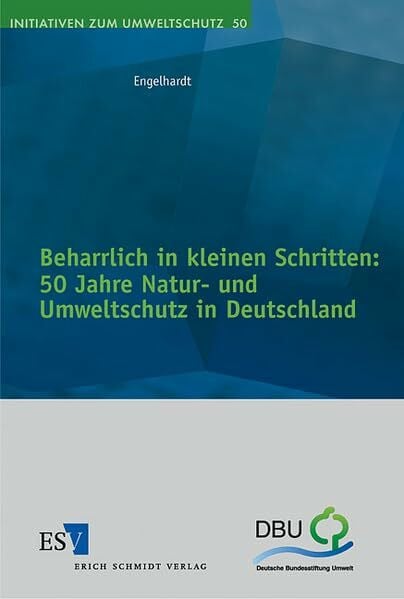 Engelhardt, Prof. Dr. Wolfgang Beharrlich in kleinen Schritten: - - 50 Jahre Natur- und Umweltschutz in Deutschland (Initiativen zum Umweltschutz)
