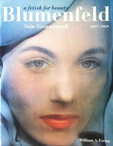 William A. Ewing Blumenfeld, a fetish for beauty: sein Gesamtwerk 1897 - 1969