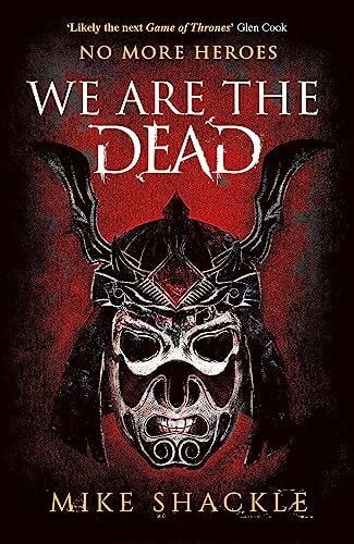 Shackle, Mike We Are The Dead: The bone shattering epic fantasy thriller (The Last War, Band 1)