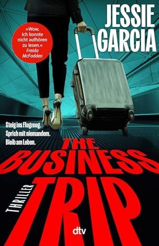 Garcia, Jessie The Business Trip: »Ein rasanter psychologischer Thriller!« – Julie Clark, Spiegel-Bestsellerautorin von ›Der Tausch‹