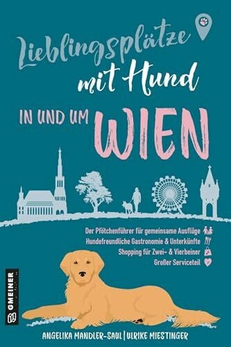 Miestinger, Ulrike Lieblingsplätze mit Hund - in und um Wien: Der ultimative Pfötchenführer