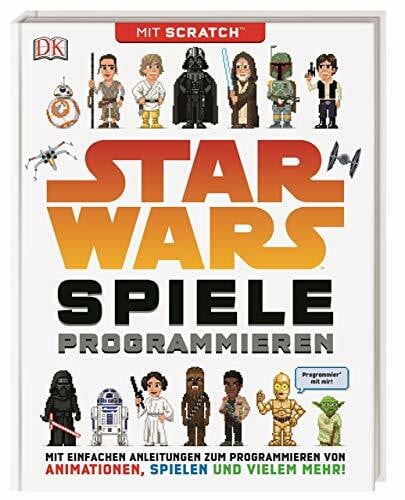 Woodcock, Jon Star Wars™ Spiele programmieren: Mit Scratch™. Mit einfachen Anleitungen zum Programmieren von Animationen, Spielen und vielem mehr!