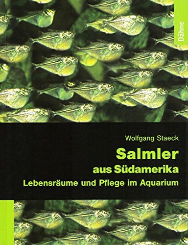 Staeck, Wolfgang Salmler aus Südamerika: Lebensräume und Pflege im Aquarium