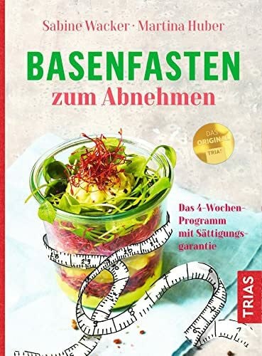 Wacker, Sabine Basenfasten zum Abnehmen: Das 4-Wochen-Programm mit Sättigungsgarantie