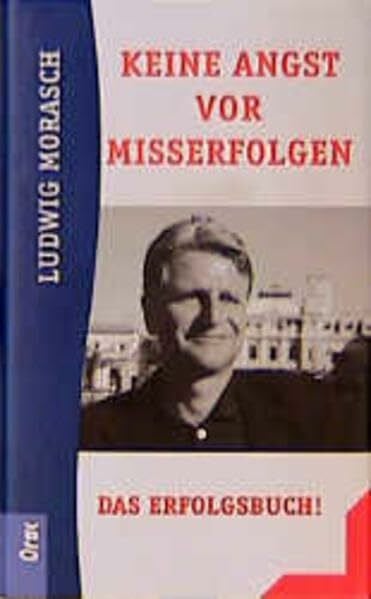 Morasch, Ludwig Keine Angst vor Misserfolgen: Das Erfolgsbuch