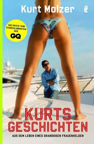 Molzer, Kurt Kurts Geschichten: Aus dem Leben eines grandiosen Frauenhelden