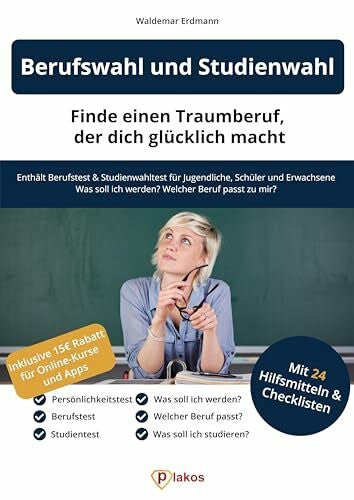 Erdmann, Waldemar Berufswahl und Studienwahl: Finde einen Traumberuf, der glücklich macht: Enthält Berufstest & Studienwahltest für Jugendliche, Schüler & Erwachsene | Was soll ich werden? Welcher Beruf passt zu mir?