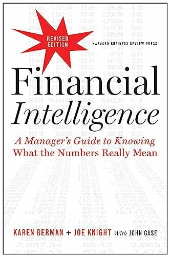 Case, John Financial Intelligence, Revised Edition: A Manager's Guide to Knowing What the Numbers Really Mean