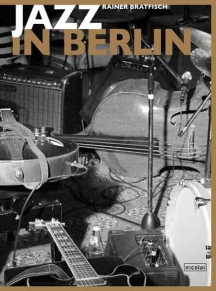Bratfisch, Rainer Jazz in Berlin: Stile - Szenen - Stars