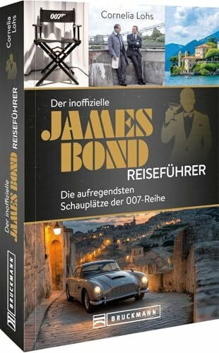 Lohs, Cornelia Der inoffizielle James Bond Reiseführer: Die aufregendsten Schauplätze der 007-Reihe