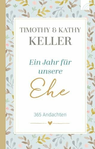 Keller, Kathy Ein Jahr für unsere Ehe: 365 Andachten