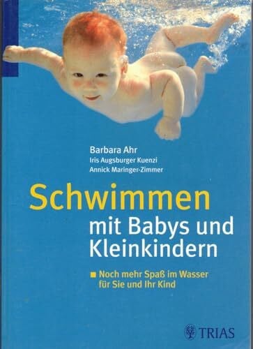 Ahr, Barbara Schwimmen mit Babys und Kleinkindern: Noch mehr Spaß im Wasser für Sie und Ihr Kind