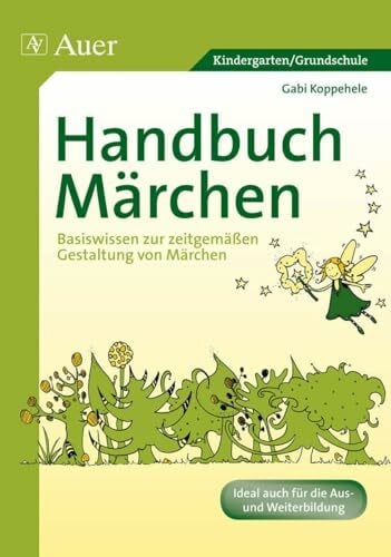 Koppehele, Gabi Handbuch Märchen: Basiswissen zur zeitgemäßen Gestaltung von Märchen (Kindergarten)