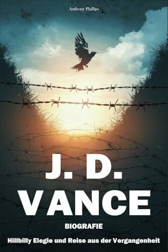 Phillips, Anthony J. D. Vance Biografie: Hillbilly Elegie und Reise aus der Vergangenheit