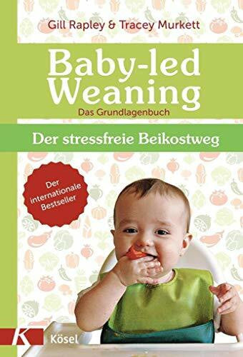 Rahn-Huber, Ulla Baby-led Weaning - Das Grundlagenbuch: Der stressfreie Beikostweg