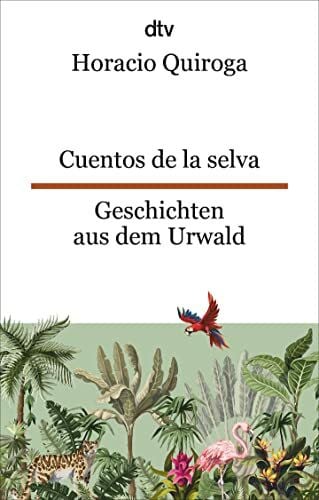 Düker, Brit Cuentos de la selva Geschichten aus dem Urwald: Ein Klassiker der lateinamerikanischen Kinderliteratur | dtv zweisprachig für Einsteiger – Spanisch