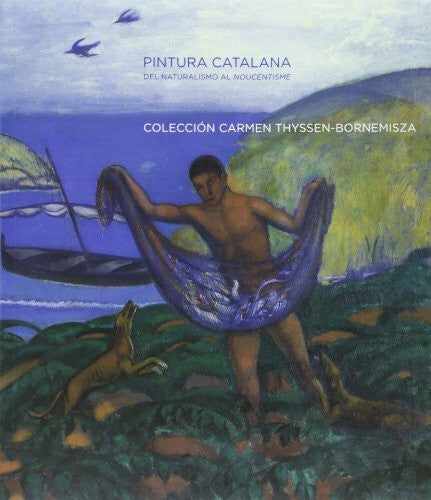 Pintura catalana: del naturalismo al noucentisme : colección Carmen Thyssen-Bornemisza : Museo Thyssen-Bornemisza, Madrid, del 10 de junio al 11 de julio de 2004