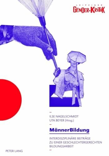 Beyer, Uta MännerBildung: Interdisziplinäre Beiträge zu einer geschlechtergerechten Bildungsarbeit- Tagungsband - Unter Mitarbeit von Madeleine Kwiatkowski (Leipziger Gender-Kritik, Band 3)