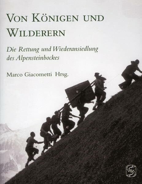 Giacometti, Marco Von Königen und Wilderern: Die Rettung und Wiederansiedlung des Alpensteinbocks