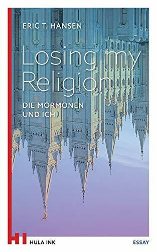 Hansen, Eric T. Losing my Religion: Die Mormonen und ich