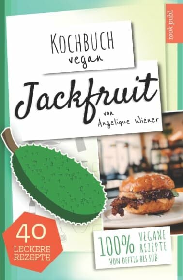 Wiener, Angelique Kochbuch Vegan: Jackfruit | 40 leckere Rezepte | 100% vegane Rezepte (von deftig bis süß): Das Jackfruit Kochbuch | Der leckere Fleischersatz | vegane Alternative zu Fleisch