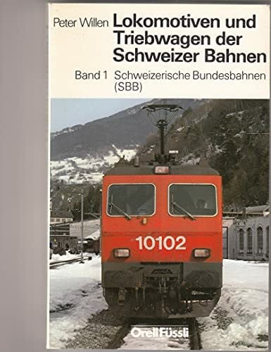 Willen, Peter Lokomotiven und Triebwagen der Schweizer Bahnen: Schweizerische Bundesbahnen (SBB)