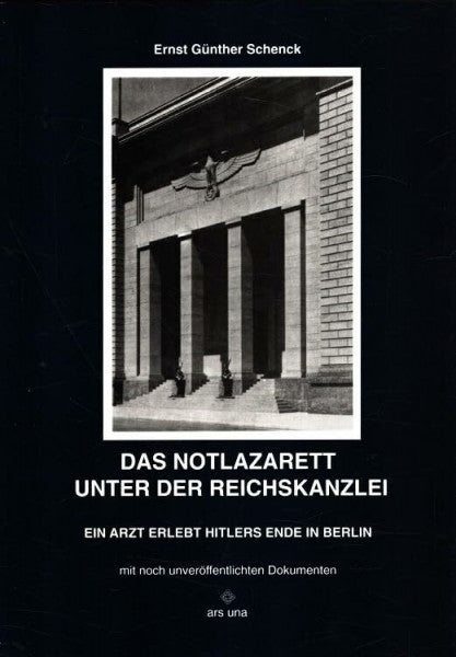 Schenck, Ernst Günther Das Notlazarett unter der Reichskanzlei
