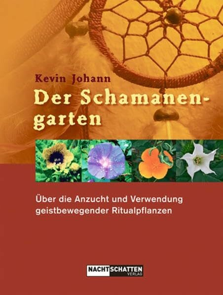 Storl, Wolf-Dieter Der Schamanengarten: Über die Anzucht und Verwendung geistbewegender Ritualpflanzen
