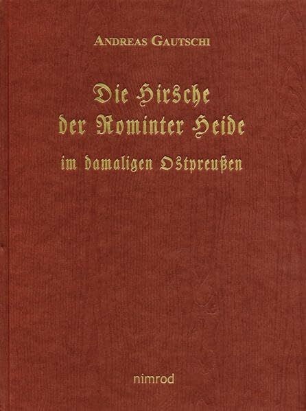 Gautschi, Andreas Die Hirsche der Rominter Heide im ehemaligen Ostpreussen