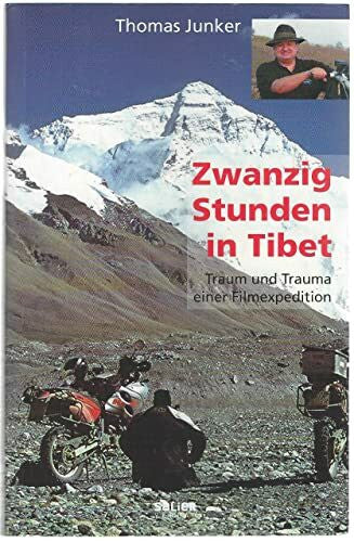 Junker, Thomas Zwanzig Stunden in Tibet: Traum und Trauma einer Filmexpedition