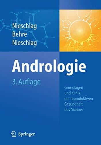 Nieschlag, Eberhard Andrologie: Grundlagen und Klinik der reproduktiven Gesundheit des Mannes