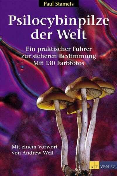 Stamets, Paul Psilocybinpilze der Welt: Ein praktischer Führer zur sicheren Bestimmung: Ein praktischer Führer zur sicheren Bestimmung Mit 130 Farbfotos