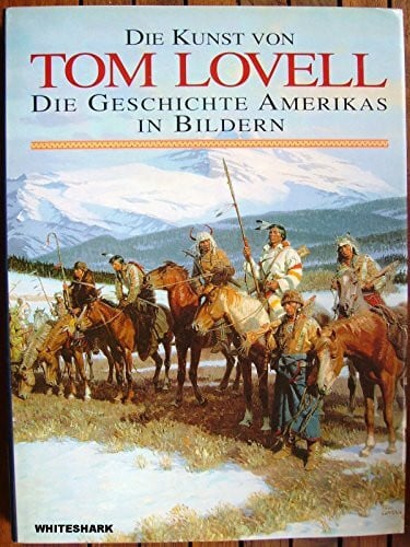 Reed, Walt Die Kunst von Tom Lovell: Die Geschichte Amerikas in Bildern