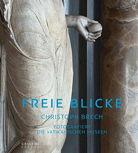 Nesselrath, Arnold Freie Blicke: Christoph Brech fotografiert die Vatikanischen Museen