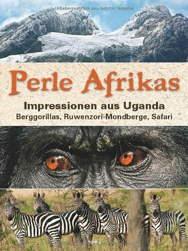 Detlef Neufang Perle Afrikas: Impressionen aus Uganda: Berggorillas, Ruwenzori-Mondberge, Safari