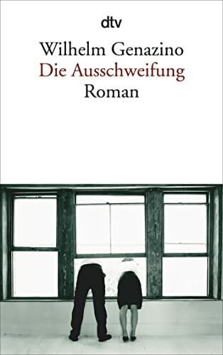 Genazino, Wilhelm Die Ausschweifung: Roman