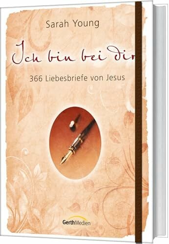 Young, Sarah Ich bin bei dir - Sonderausgabe: 366 Liebesbriefe von Jesus