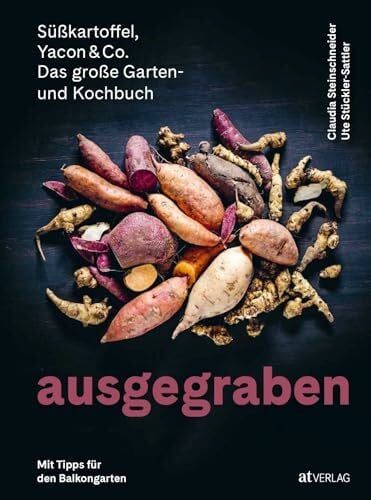 Mullis, Martina Ausgegraben – Süßkartoffel, Yacon & Co.: Topinambur pflanzen, Taro ernten, Knollenziest kochen – Anbautipps und Rezepte für Knollengemüse. Das Garten- ... und Kochbuch. Mit Tipps für den Balkongarten
