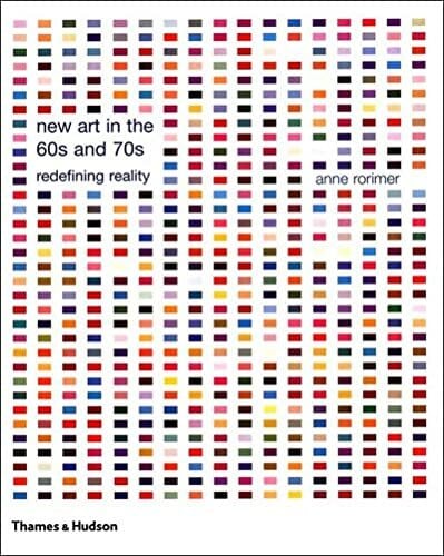 Rorimer, Anne New Art in the 60s and 70s: Redefining Reality