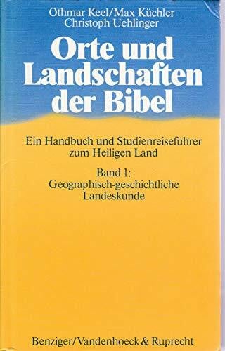 Keel, Othmar Orte und Landschaften der Bibel: Handbuch und Studienreiseführer / Geographisch-geschichtliche Landeskunde