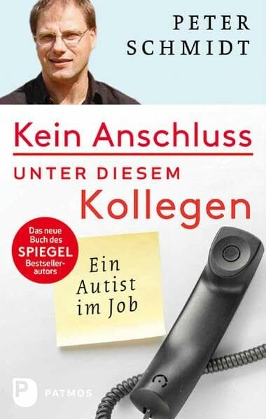 Schmidt, Peter Kein Anschluss unter diesem Kollegen: Ein Autist im Job