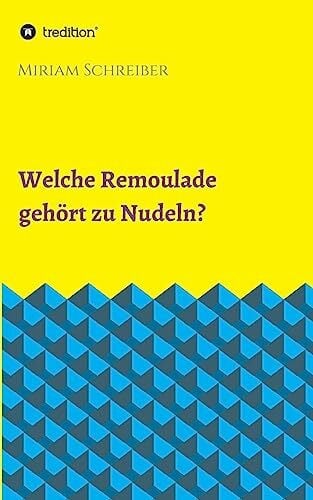 Schreiber, Miriam Welche Remoulade gehört zu Nudeln?