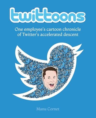Cornet, Manu Twittoons: One employee's cartoon chronicle of Twitter's accelerated descent