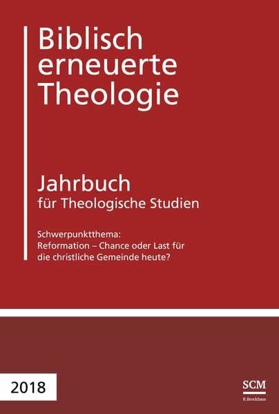 Buchegger-Müller, Jürg Reformation - Chance oder Last für die christliche Gemeinde heute?: Jahrbuch für Theologische Studien 2018 (Biblisch erneuerte Theologie. Jahrbuch für Theologische Studien, 2, Band 2)