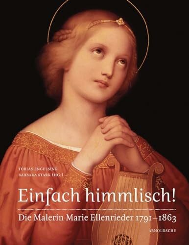 Barbara Stark Einfach himmlisch! Die Malerin Marie Ellenrieder 1791-1863