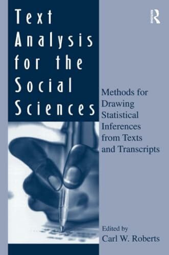 Roberts, Carl W. Text Analysis for the Social Sciences: Methods for Drawing Statistical Inferences from Texts and Transcripts (Lea's Communication Series)